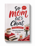 So Mom, Let's Chat: Guided Keepsake Journal for Mom's Memories, Stories & Life Lessons