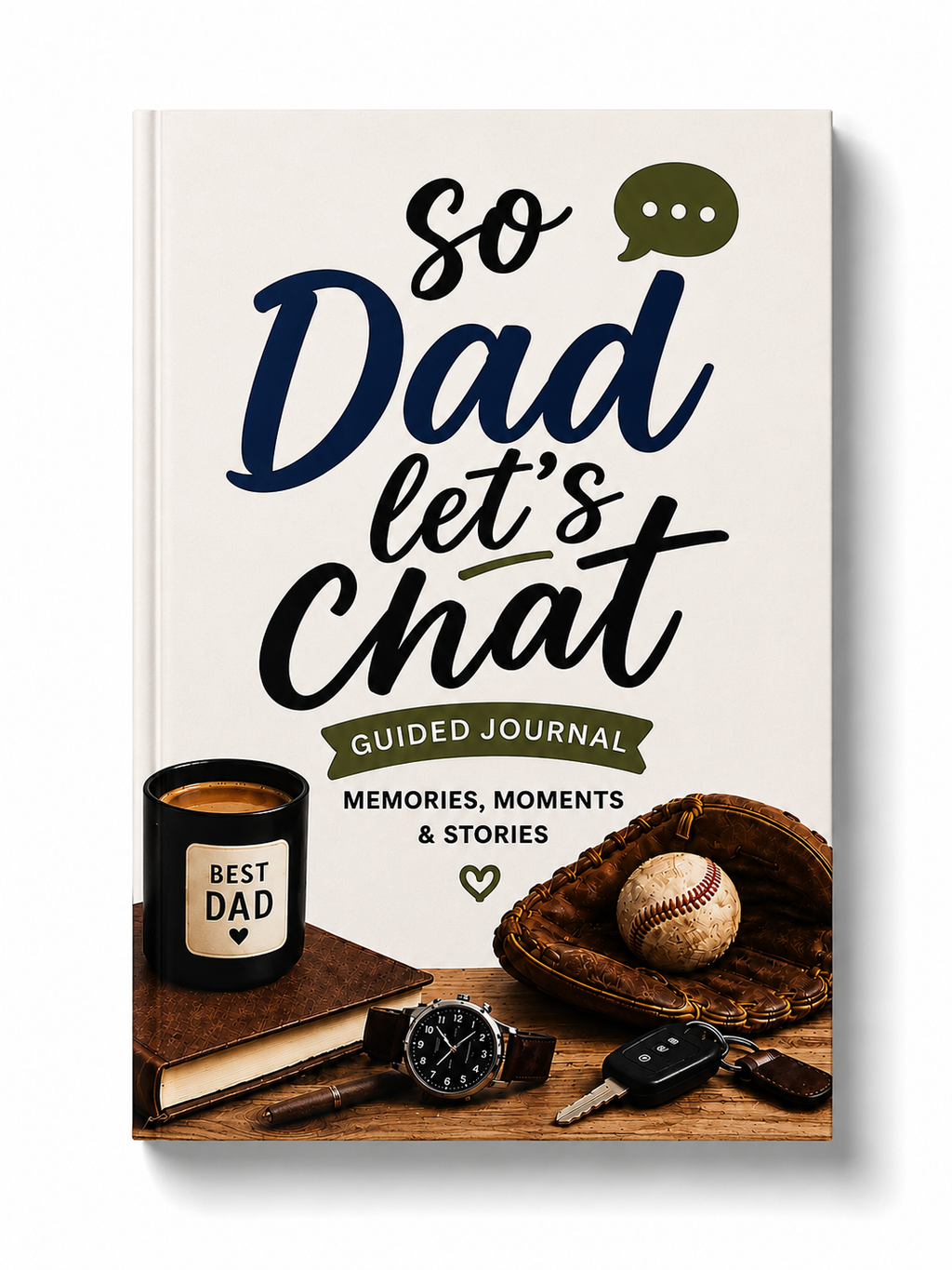 So Dad, Let's Chat: Guided Keepsake Journal for Dad's Memories, Stories & Life Lessons