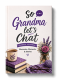 So Grandma, Let's Chat: Guided Keepsake Journal for Grandma's Memories, Stories & Life Lessons