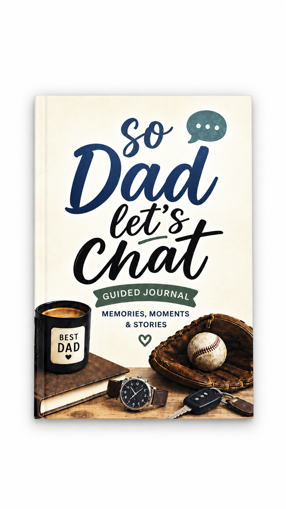 So Dad, Let's Chat: Guided Keepsake Journal for Dad's Memories, Stories & Life Lessons