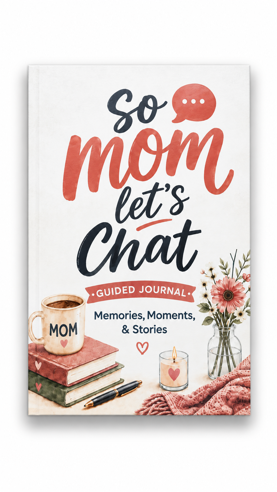 So Mom, Let's Chat: Guided Keepsake Journal for Mom's Memories, Stories & Life Lessons